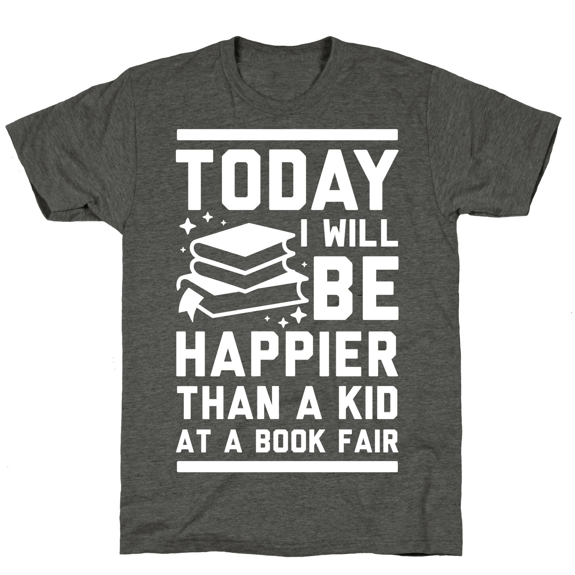 Today I Will Be Happier Than a Kid at a Book Fair Unisex Triblend Tee